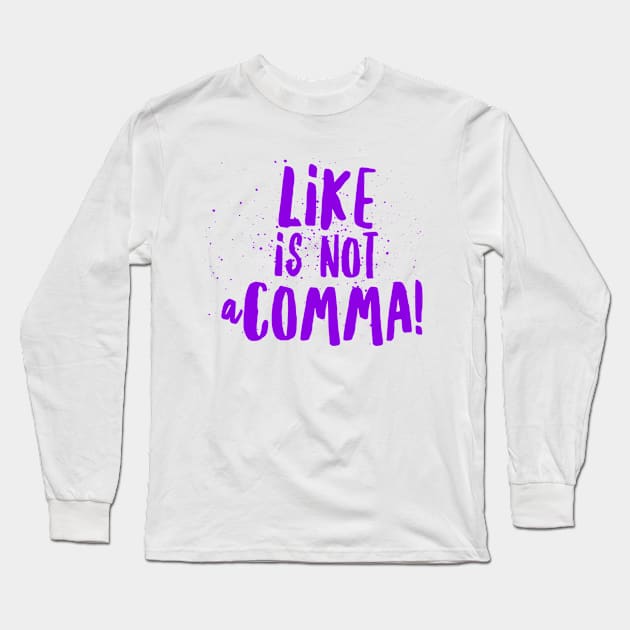 Like is not a comma Long Sleeve T-Shirt by Juwelee